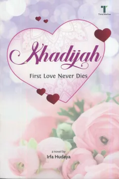 Cover Khadijah :  first love never dies / Irfa Hudaya; editor, Dian Arta Dina Ratu