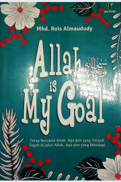 Cover Allah Subhanahu wata'ala is my God :  Tetap bersama Allah, apapunyang terjadi teguh di jalan Allah, apapun yang dihadapi / Mhd. Rois Almaududy; Editor, M. Roichan Firdaus