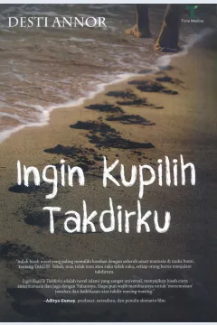 Cover Ingin Kupilih Takdirku / Desti Annor; editor, Said Kamil