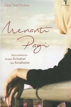 Cover Menanti pagi :  menyambutmu dengan ketaatan dan kesabaran / Dian Yuni Pratiwi; editor, Said Kamil