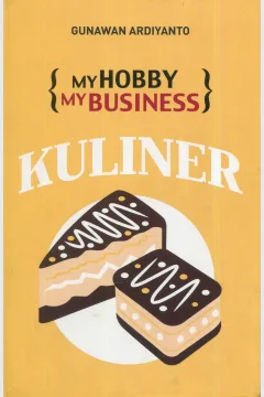 Cover My Hoby My Business Kuliner / Gunawan Ardiyanto; editor, A. Mellyora