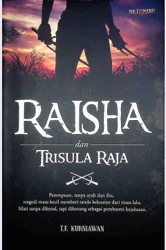 Cover Raisha dan trisula raja / T.F. Kurniawan; Editor, Sinta Dewi Candrawulandari