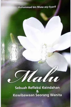 Cover Malu :  Sebuah refleksi keindahan dan kewibawaan seorang wanita / Muhammad bin Musa asy-Syarif; Penerjemah, Fatria Ananda al-Maydani; Editor, Endang Suryana