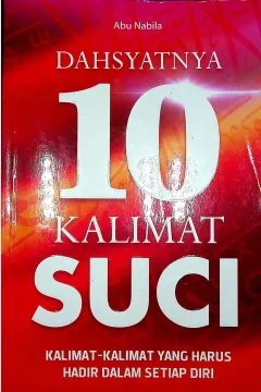 Cover Daahsyatnya 10 kalimat suci :  Kalimat-kalimat yang harus hadir dalam setiap diri / Abu Nabila; Editor, Fiedha Hasiem
