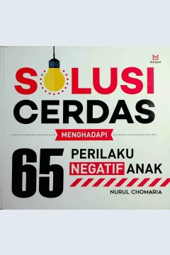 Cover Solusi cerdas mengahadapi 65perilaku negatif anak / Nurul Chomaria; Editor, A. Mellyora
