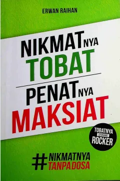 Cover Nikmatnya tobat penatnya maksiat / Erwan Raihan; Editor, Fiedha Hasiem