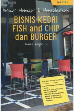 Cover Berani memulai dan menjalankan bisnis kedai fish and chip dan burger / James Kayui Li; penerjemah, R. Tantie Kustiantie; editor, Mokhamad Irfan