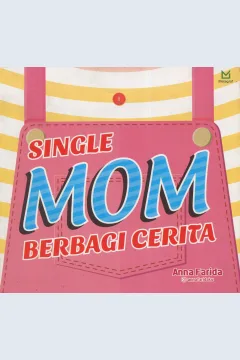 Cover Single mom berbagi cerita / Anna Farida; editor, A. Mellyora