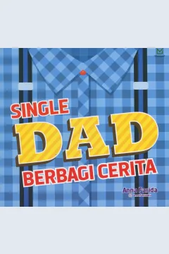 Cover Single dad berbagi cerita / Anna Farida; editor, A. Mellyora