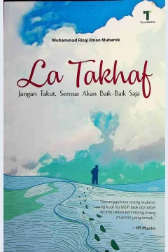 Cover La takhaf :  Jangan takut, semua akan baik-baik saja / Muhammad Rizqi Ilman Mubarok; Editor, Said Kamil