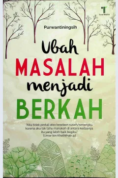 Cover Ubah masalah menjadi berkah / Purwantiningsih; Editor, M. Roichan Firdaus