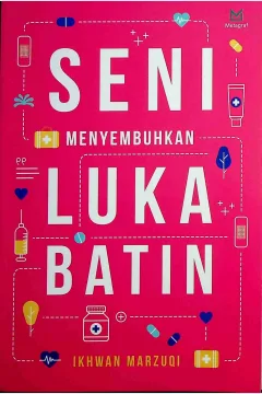 Cover Seni menyembuhkan luka batin / Ikhwan Marzuki; Editor, Ferrial Pondafri