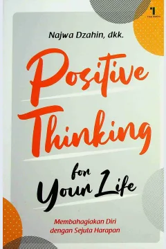 Cover Positive thingking for your life :  Membahagiakan diri sengan sejuta harapan / Najwa Dzahin; Editor, Fiedha Hasiem
