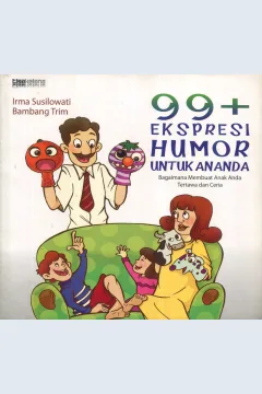 Cover 99+ ekspresi humor untuk ananda :  bagaimana membuat anak anda tertawa dan ceria / Irma Susilowati, Bambang Trim; editor, Muhammad Habibie, Izzudin Irsam Mujib