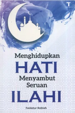 Cover Menghidupkan hati menyambut seruan ilahi / Faidatur Robiah; editor, Fiedha Hasiem