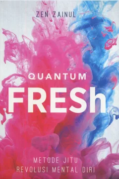 Cover Quantum fresh :  metode jitu revolusi mental diri / Zen Zainul; editor, Ferrial Pondrafi