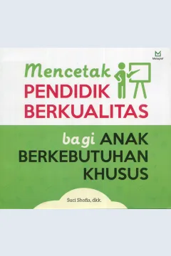 Cover Mencetak pendidik berkualitas bagi anak berkebutuhan khusus / Suci Shofia; editor, A. Mellyora