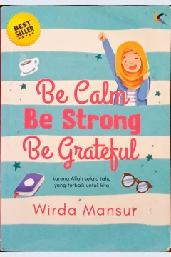 Cover Be calm be strong be grateful / Wirda Mansur;  Penyunting, Widyawati Oktavia