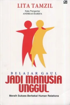 Cover Belajar gaul jadi manusia unggul :  meraih sukses berbekal human relations / Lita Tamzil