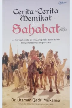 Cover Cerita-ceritamemikat dari sahabat :  mereguk mata air ilmu, inspirasi,dan nasihat dari generasi muslim pertama / Mukanisi Ustman Qadri; Penerjemah, Nur Alamsyah; Penyunting, Ibnu Muhammad Salim