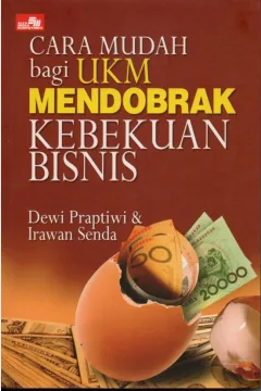Cover Cara mudah bagi ukm mendobrak kebekuan bisnis / Dewi Praptiwi, Irawan Senda; editor, Rayendra L. Toruan