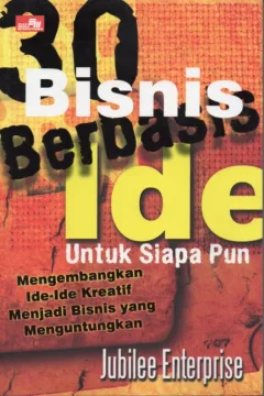 Cover 30 Bisnis berbasis ide bagi siapapun :  mengembangkan ide-ide kreatif menjadi bisnis yang menguntungkan