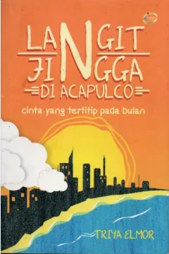 Cover Langit jingga di Acapulco :  cinta yang tertitip pada bulan / Triya Elmor; editor, Widodo Putri