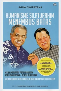 Cover Humanisme silaturahim menembus batas :  kisah inspiratif persahabatan aqua dwipayana-ventje suardana / Aqua Dwipayana; editor, Nurcholis MA Basyari, Fuad Ariyanto