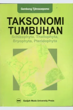 Cover Taksonomi tumbuhan :  schizophyta, thallophyta, bryophyta, pteridophyta / Gembong Tjitrosoepomo
