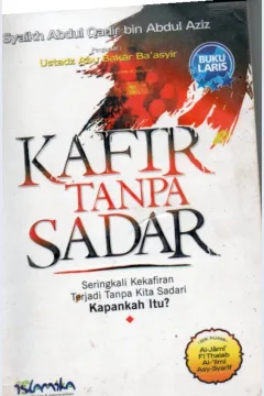 Cover Kafir tanpa sadar :  seringkali kekafiran terjadi tanpa kita sadari kapankah itu / Syaikh Abdul Qadir Bin Abdul Aziz; alih bahasa, Abu Musa Ath-Thayyar