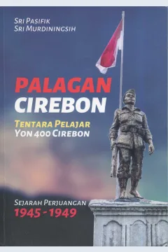 Cover Palagan Cirebon :  tentara pelajar yon 400 cirebon / Sri Pasifik, Sri Murdiningsih