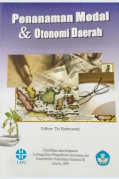 Cover Penanaman Modal & Otonomi Daerah :  Studi Kasus PT. Riau Andalan Pulp dan PT. Kaltim Prima Coal / Tri Ratnawati, Afadlal, Nyimas Latifah Letty A