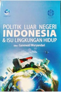 Cover Politik luar negeri Indonesia & isu lingkungan hidup / Ganewati Wuryandari, Dhuroruddin Mashad, RR Emilia Yustiningrum, Athiqah Nur Alami, Nanto Sriyanto; Editor, Ganewati Wuryandari