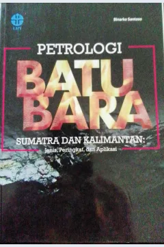 Cover Petrologi batu bara Sumatra dan Kalimantan :  Jenis, peringkat, dan aplikasi / Binarko Santoso; editor, M.Kadapi