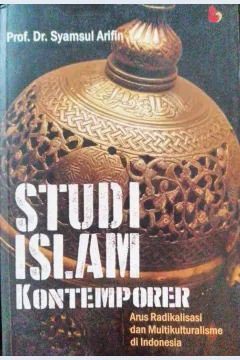 Cover Studi islam kontemporer arus radikalisme dan multikulturalisme di Indonesia / Syamsul Arifin; Editor, Hasnan Bachtiar