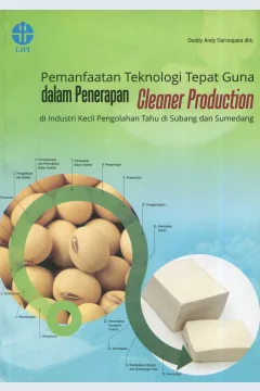 Cover Pemanfaatan teknologi tepat guna dalam penerapan cleaner production di industri kecil pengolahan tahu di Subang dan Sumedang / Doddy Andy Darmajana, Enny Sholichah, Nok Afifah, Romah Luthfiyanti, Yusuf Andriana