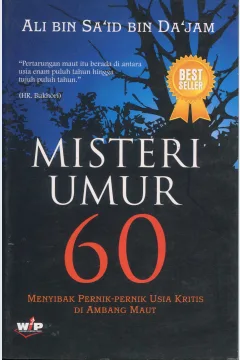 Cover Misteri umur 60 / Ali Bin Sa'id Bin Da'jam; penerjemah, Abu Umar Basyir; editor, Effendi Abu Ahmad, Muhammad Albani