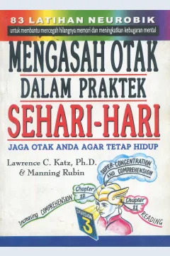 Cover Mengasah otak dalam praktek sehari-hari / Lawrence C. Katz, Manning Rubin; penerjemah, Alexander Sindoro; editor, Lyndon Saputra