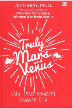 Cover Truly mars & venus :  cara ampuh memahami pasangan kita / John Gray; alih bahasa, Siska Yuanita