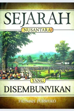 Cover Sejarah nusantara yang disembunyikan / Fatimah Purwoko; Penyunting, Alfi Arifian