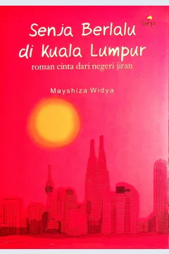 Cover Senja berlalu di kuala lumpur roman cinta dari negeri jiran / Mayshiza Widya; Penyunting; Ambra