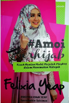 Cover #Amoy berhijab :  Kisah mantan model playboy dalam menemukan hidayah / Felixia Yeap, Raisyyah Rania Yeap, Syarafuddin Sulaiman; Penerjemah, Indradya SP, Rini Nurul Badariah