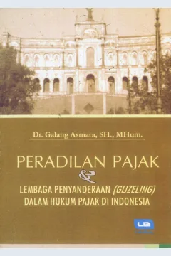 Cover Peradilan Pajak dan Lembaga Penyanderaan (Gijzeling) Dalam Hukum Pajak Di Indonesia / Galang Asmara