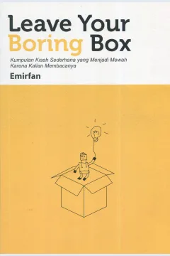 Cover Leave Your Boring Box :  Kumpulan Kisah Sederhana Yang Menjadi Mewah Karena Kalian Membacanya / Emirfan