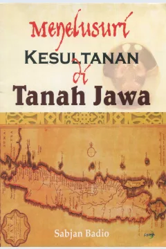 Cover Menelusuri Kesultanan Di Tanah Jawa / Sabjan Badio