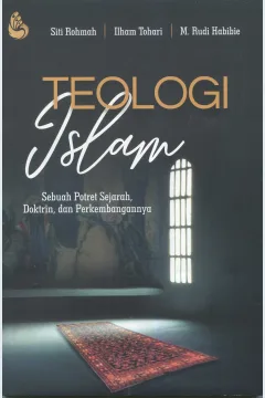 Cover Teologi Islam :  sebuah potret sejarah, doktrin, dan perkembangannya / Siti Rohman, Ilham Tohari, M. Rudi Habibie