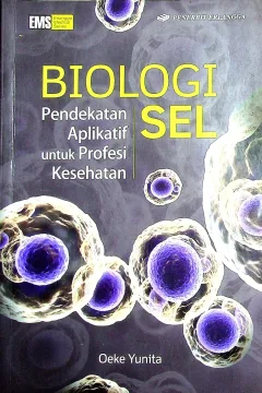 Cover Biologi sel pendekatan aplikatif untuk profesi kesehatan / Dr. Oeke Yunita, S.Si., M.Si., Apt.; editor, Evie Kemala Dewi, Rina Astikawati