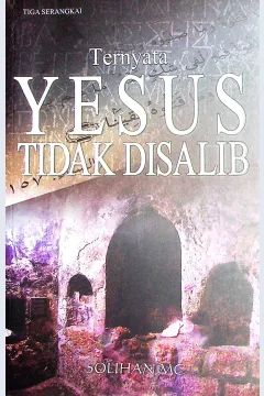 Cover Ternyata Yesus tidak disalib / Solihan Mahdum Cahyana; Editor, Sukini