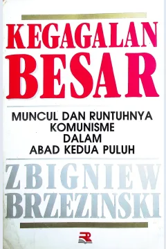 Cover Kegagalan besar :  Muncul dan runtuhnya komunisme dalam abad kedua puluh / Brzezinski, Zbigniew; Penerjemah, Tjun Sujarman