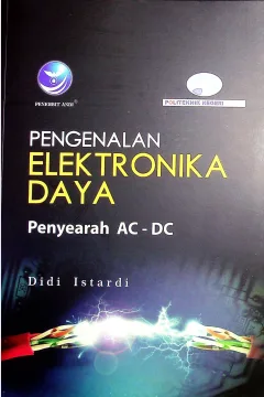 Cover Pengenalan elektronika daya :  Penyearah AC-DC / Didi Istiardi; Editor, Arie Pramesta